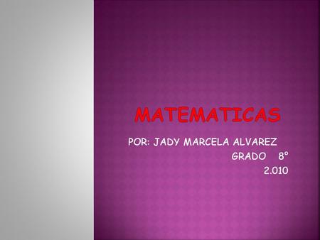 POR: JADY MARCELA ALVAREZ GRADO 8° 2.010.  Identifica los conceptos de expresiones algebraicas.  Resuelve operaciones aplicando productos notables.