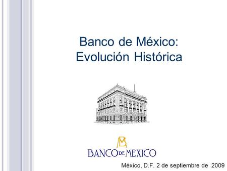 Banco de México: Evolución Histórica México, D.F. 2 de septiembre de 2009.