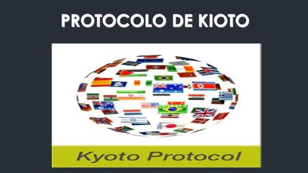 PROTOCOLO DE KIOTO. ¿ QUE ES EL PROTOCOLO DE KIOTO ? El Protocolo de Kioto es un acuerdo internacional que promueve el desarrollo sostenible y combate.