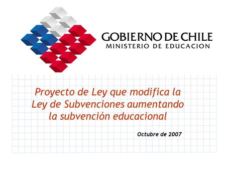 Proyecto de Ley que modifica la Ley de Subvenciones aumentando la subvención educacional Octubre de 2007.