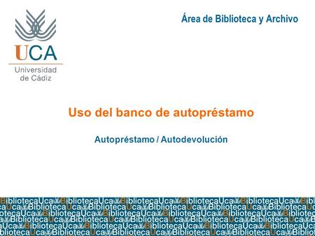 Área de Biblioteca y Archivo Uso del banco de autopréstamo Autopréstamo / Autodevolución.