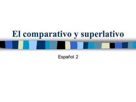 El comparativo y superlativo Español 2. Apuntes importantes Más = + Menos = -