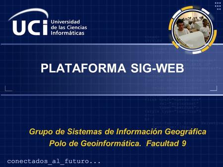 PLATAFORMA SIG-WEB Grupo de Sistemas de Información Geográfica Polo de Geoinformática. Facultad 9.