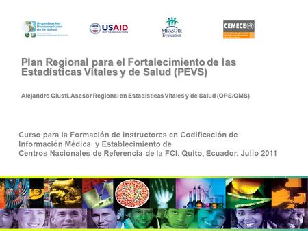 Plan Regional para el Fortalecimiento de las Estadísticas Vitales y de Salud (PEVS) Alejandro Giusti. Asesor Regional en Estadísticas Vitales y de Salud.