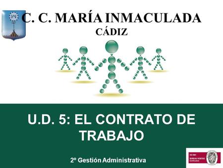 U.D. 5: EL CONTRATO DE TRABAJO 2º Gestión Administrativa C. C. MARÍA INMACULADA CÁDIZ.