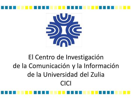 El Centro de Investigación de la Comunicación y la Información de la Universidad del Zulia CICI.