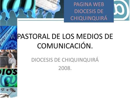 PASTORAL DE LOS MEDIOS DE COMUNICACIÓN. DIOCESIS DE CHIQUINQUIRÁ 2008. PAGINA WEB DIOCESIS DE CHIQUINQUIRÁ.