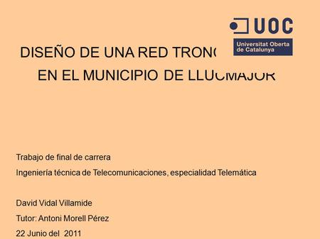 DISEÑO DE UNA RED TRONCAL WiMAX EN EL MUNICIPIO DE LLUCMAJOR Trabajo de final de carrera Ingeniería técnica de Telecomunicaciones, especialidad Telemática.