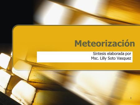 1 Meteorización Sintesis elaborada por Msc. Lilly Soto Vasquez.