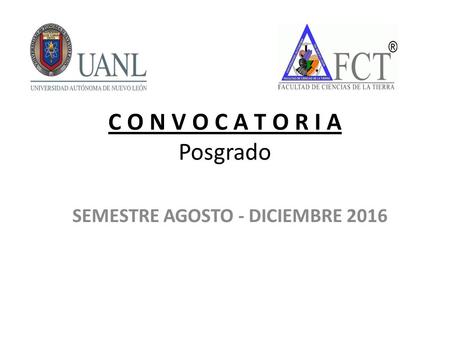 C O N V O C A T O R I A Posgrado SEMESTRE AGOSTO - DICIEMBRE 2016.