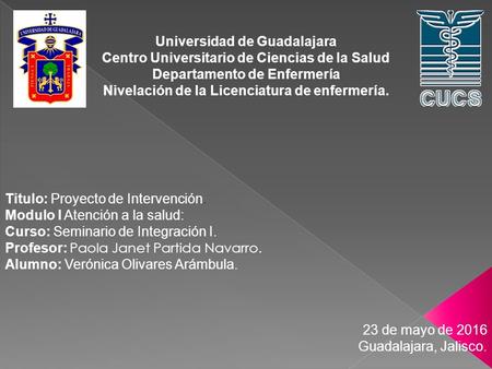 Universidad de Guadalajara Centro Universitario de Ciencias de la Salud Departamento de Enfermería Nivelación de la Licenciatura de enfermería. Titulo:
