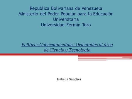 Republica Bolivariana de Venezuela Ministerio del Poder Popular para la Educación Universitaria Universidad Fermín Toro Políticas Gubernamentales Orientadas.