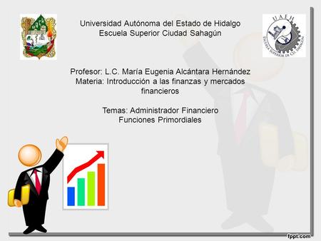 Universidad Autónoma del Estado de Hidalgo Escuela Superior Ciudad Sahagún Profesor: L.C. María Eugenia Alcántara Hernández Materia: Introducción a las.