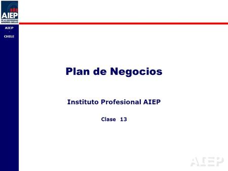 AIEP - CHILE Plan de Negocios Instituto Profesional AIEP Clase 13.