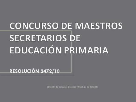 Dirección de Concursos Docentes y Pruebas de Selección RESOLUCIÓN 2472/10.