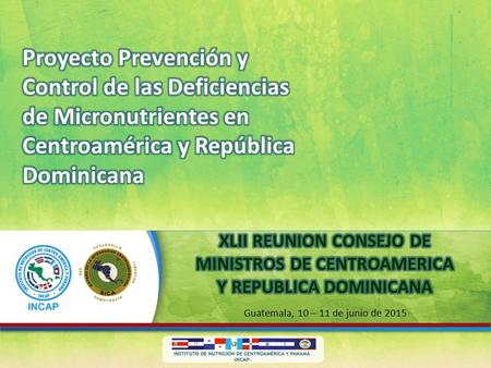 Guatemala, 10 – 11 de junio de 2015. Mejorar el estado nutricional de la población en los países del SICA, con énfasis en mujeres en edad fértil, embarazadas,