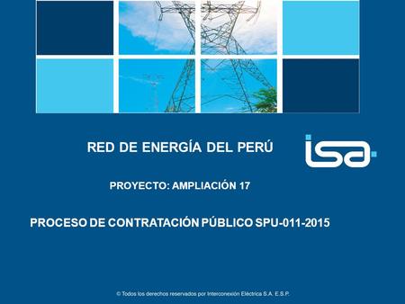 RED DE ENERGÍA DEL PERÚ PROYECTO: AMPLIACIÓN 17 PROCESO DE CONTRATACIÓN PÚBLICO SPU-011-2015.