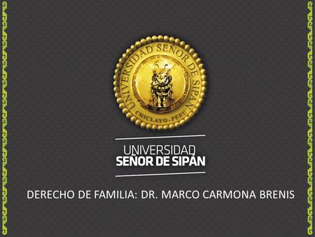DERECHO DE FAMILIA: DR. MARCO CARMONA BRENIS. DERECHO CIVL VI (FAMILIA Y SUCESIONES) DR. MARCO CARMONA BRENIS.