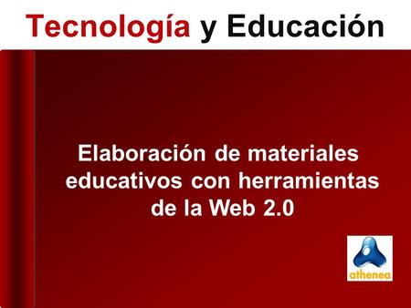 Elaboración de materiales educativos con herramientas de la Web 2.0 Tecnología y Educación.