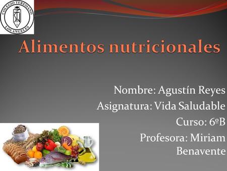 Nombre: Agustín Reyes Asignatura: Vida Saludable Curso: 6ºB Profesora: Miriam Benavente.