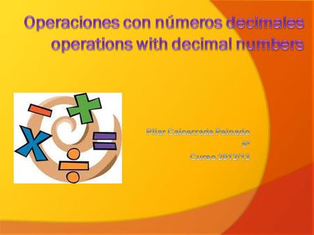 Índice. Índex Operaciones con números decimales Suma y resta de números decimales Multiplicaci ones con decimales Relaciones y propiedades Multiplicar.