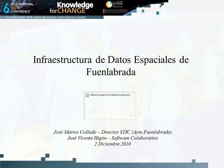 Infraestructura de Datos Espaciales de Fuenlabrada José Martos Collado – Director STIC (Ayto Fuenlabrada) José Vicente Higón – Software Colaborativo 2.