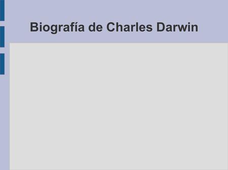 Biografía de Charles Darwin. Charles Darwin 1809-1882 ● Darwin fue un científico británico que asentó las bases de la teoría de la evolución ● Nació en.