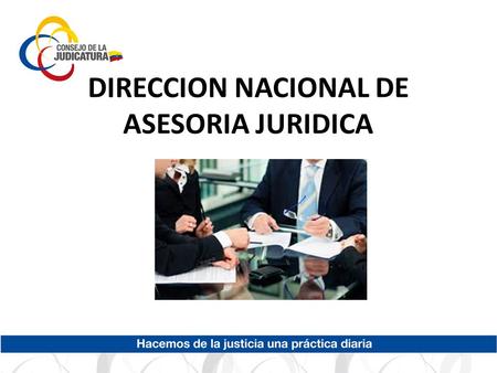 DIRECCION NACIONAL DE ASESORIA JURIDICA. MISIÓN Asesorar jurídicamente, patrocinar y desarrollar la normativa institucional, precautelando la constitucionalidad.
