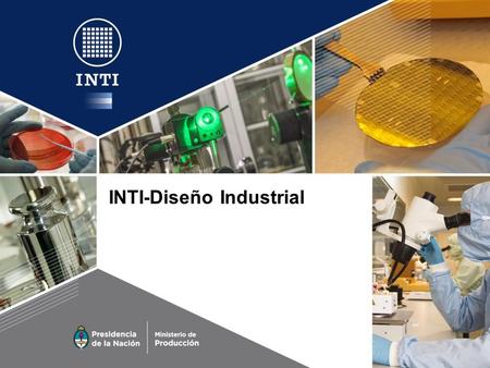 INTI-Diseño Industrial. Misión Asistir en la mejora del desempeño industrial, incorporando la cultura del diseño en las empresas y destacando su rol de.
