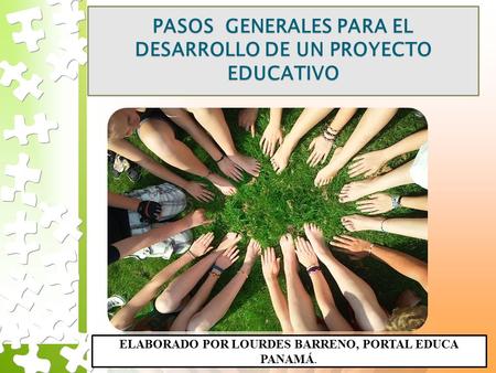 PASOS GENERALES PARA EL DESARROLLO DE UN PROYECTO EDUCATIVO ELABORADO POR LOURDES BARRENO, PORTAL EDUCA PANAMÁ.
