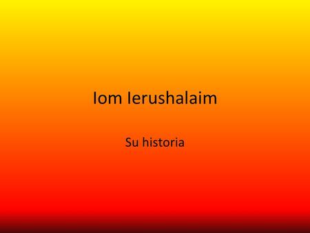 Iom Ierushalaim Su historia. Qué se celebra en Iom Ierushalaim? El mundo judío celebra Iom Ierushalaim, el Día de Jerusalem, en el 46º aniversario de.