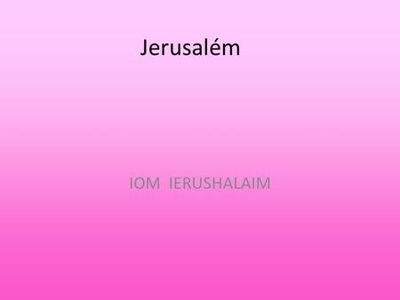 Jerusalém IOM IERUSHALAIM. ¿Qué Se celebra ? Con la salida de la primera estrella el mundo judío celebrara Iom Ierushalaim, el Día de Jerusalem, en el.