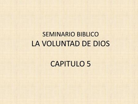 SEMINARIO BIBLICO LA VOLUNTAD DE DIOS CAPITULO 5.