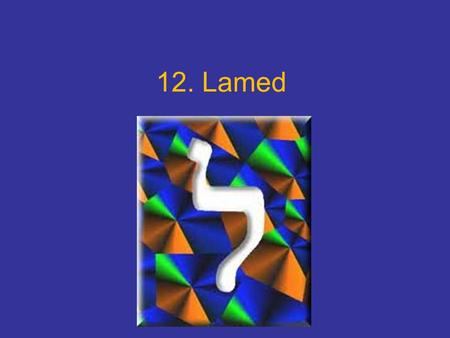 12. Lamed. La letra lamed En las Letras de Rabi Akiva, la escritura completa de la letra lamed (lamed-mem-dalet) se interpreta como la sigla de la frase: