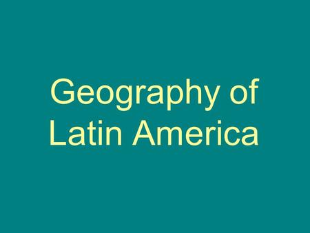 Geography of Latin America Regions of Latin America.
