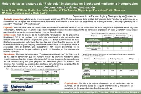 V Jornadas de Innovación e Investigación Educativa - 2011, Universidad de Zaragoza Mejora de las asignaturas de “Fisiología” implantadas en Blackboard.