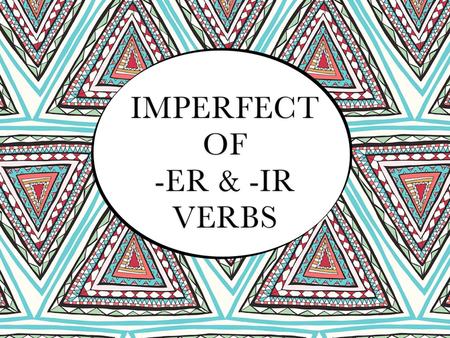 Imperfect of -er & -ir verbs. 2 past tenses In Spanish, there are 2 simple past tenses: preterite imperfect.