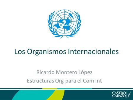 Los Organismos Internacionales Ricardo Montero López Estructuras Org para el Com Int.