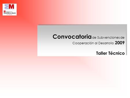 Convocatoria de Subvenciones de Cooperación al Desarrollo 2009 Taller Técnico Convocatoria de Subvenciones de Cooperación al Desarrollo 2009 Taller Técnico.