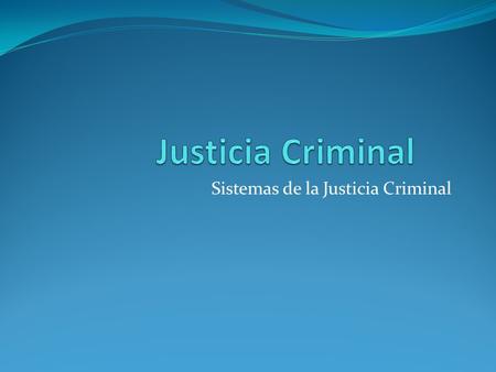 Sistemas de la Justicia Criminal. Introducción Modelos de el Sistema de Justicia Criminal. Son establecidos como parte del sistema de justicia criminal,