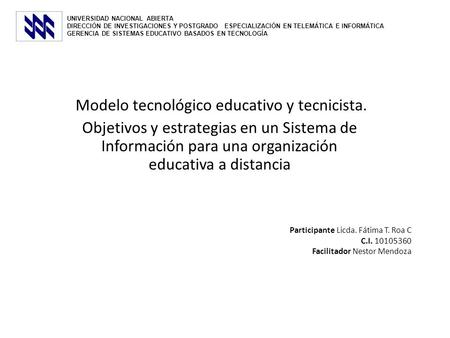 Modelo tecnológico educativo y tecnicista. Objetivos y estrategias en un Sistema de Información para una organización educativa a distancia UNIVERSIDAD.
