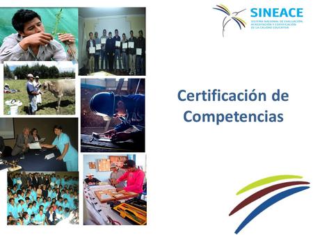 Certificación de Competencias. Sistema Nacional de Evaluación, Acreditación y Certificación de la Calidad Educativa FinalidadAlineación con Objetivos.