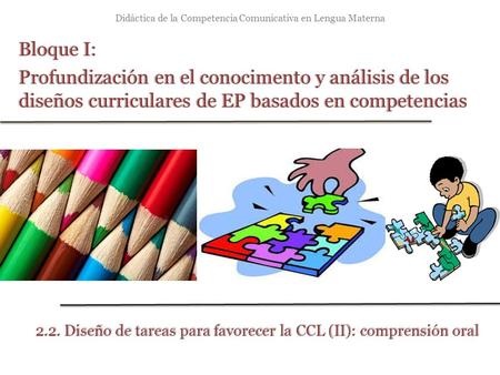 Didáctica de la Competencia Comunicativa en Lengua Materna Bloque I:Bloque I: Profundización en el conocimento y análisis de los diseños curriculares de.