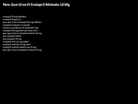 Para Que Sirve El Enalapril Maleato 10 Mg enalapril 10 mg tabletten enalapril 5mg price para que sirve el enalapril 20 mg tabletas enalapril maleate 2.5.