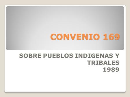 CONVENIO 169 SOBRE PUEBLOS INDIGENAS Y TRIBALES 1989.