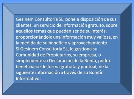Gesinem Consultoría SL, pone a disposición de sus clientes, un servicio de información gratuito, sobre aquellos temas que pueden ser de su interés, proporcionándole.