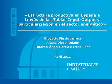 «Estructura productiva en España a través de las Tablas Input-Output y particularización en el sector energético» Proyecto Fin de carrera Aitana Díez Alcolado.