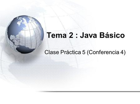 Tema 2 : Java Básico Clase Práctica 5 (Conferencia 4)