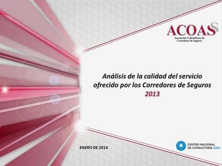 Análisis de la calidad del servicio ofrecido por los Corredores de Seguros 2013 ENERO DE 2014.
