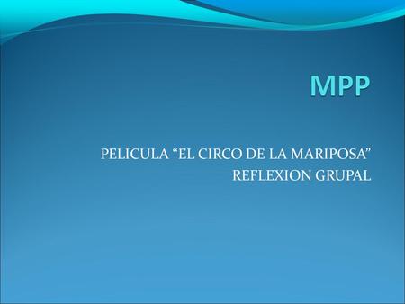 PELICULA “EL CIRCO DE LA MARIPOSA” REFLEXION GRUPAL.